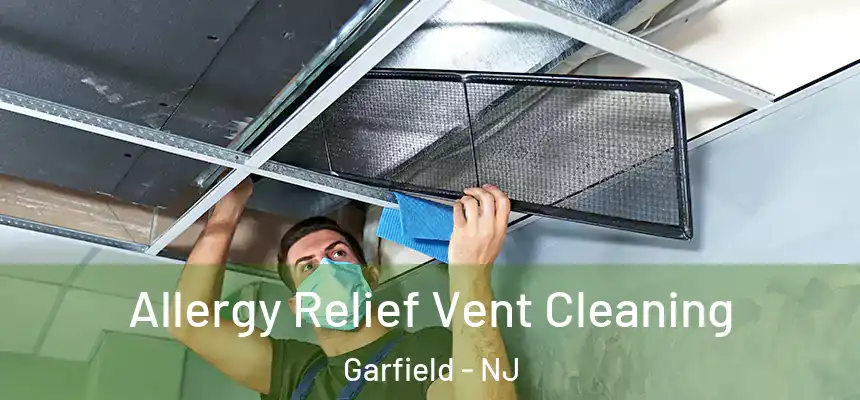 Allergy Relief Vent Cleaning Garfield - NJ