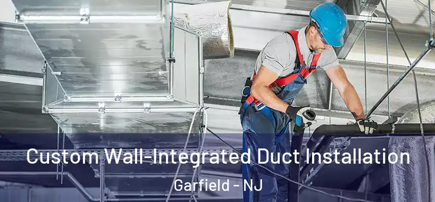 Custom Wall-Integrated Duct Installation Garfield - NJ