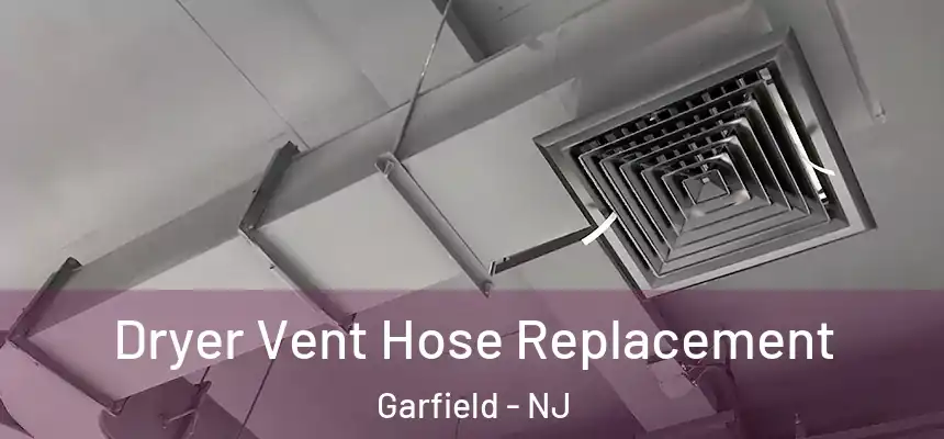  Dryer Vent Hose Replacement Garfield - NJ