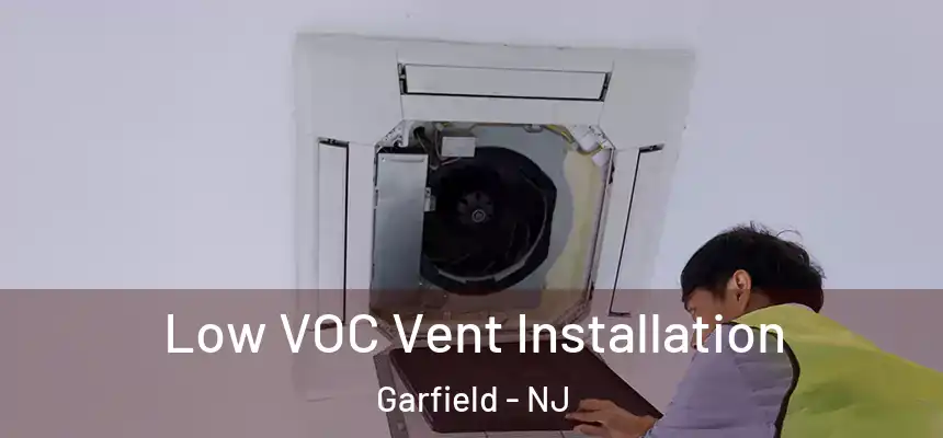 Low VOC Vent Installation Garfield - NJ
