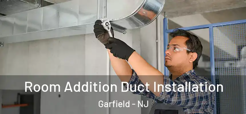  Room Addition Duct Installation Garfield - NJ