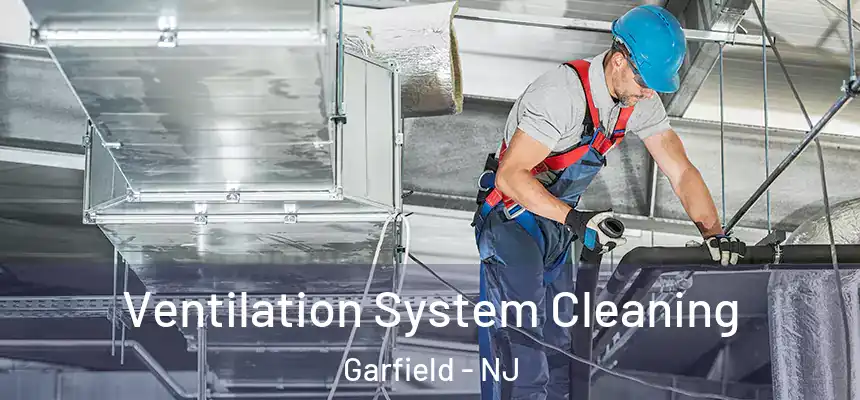  Ventilation System Cleaning Garfield - NJ